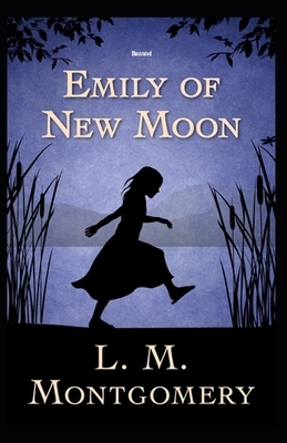 Emily of New Moon Illustrated by L.M. Montgomery