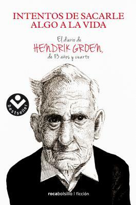 Intentos de Sacarle Algo a la Vida by Hendrik Groen