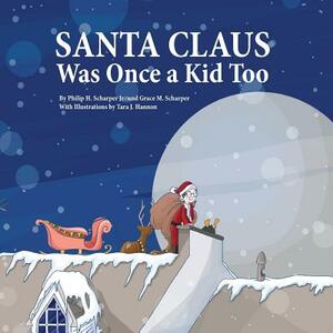 Santa Claus Was Once a Kid Too by Grace M. Scharper, Philip H. Scharper