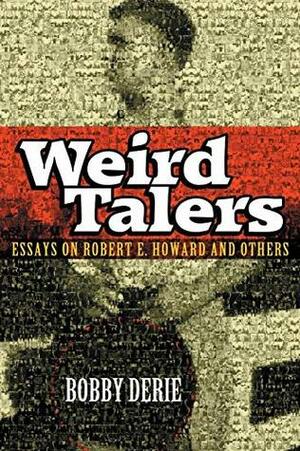 Weird Talers: Essays on Robert E. Howard and Others by Bobby Derie