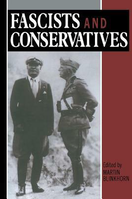 Fascists and conservatives: the radical right and the establishment in twentieth-century Europe by Martin Blinkhorn