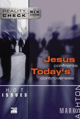 Hot Issues: Jesus Confronts Today's Controversies by Mark Ashton