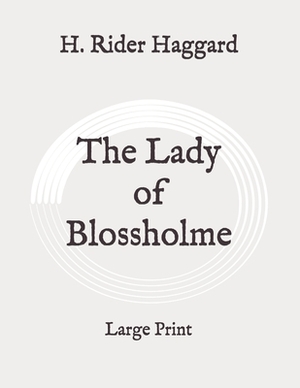 The Lady of Blossholme: Large Print by H. Rider Haggard