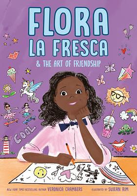 Flora la Fresca & the Art of Friendship by Veronica Chambers, Veronica Chambers, Sujean Rim