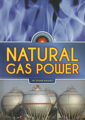 Natural Gas Power by Diane Bailey