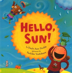 Hello, Sun! by Dayle Ann Dodds, Sachiko Yoshikawa