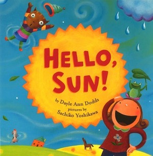 Hello, Sun! by Sachiko Yoshikawa, Dayle Ann Dodds