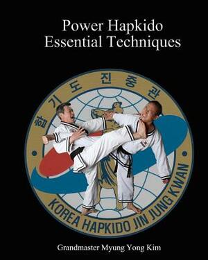 Power Hapkido Essential Techniques by Ki Kim, Myung Yong Kim