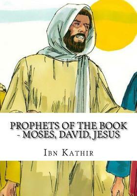 Prophets of The Book - Moses, David, Jesus by Ibn Kathir