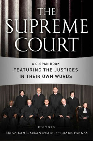 The Supreme Court: A C-Span Book Featuring the Justices in Their Own Words by Susan Swain, C-SPAN, Mark Farkas, Brian Lamb