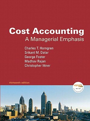 Cost Accounting: A Managerial Emphasis Value Package (Includes Introduction to Financial Accounting) by George Foster, Srikant M. Datar, Charles T. Horngren