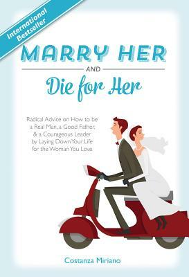Marry Her and Die for Her by Costanza Miriano