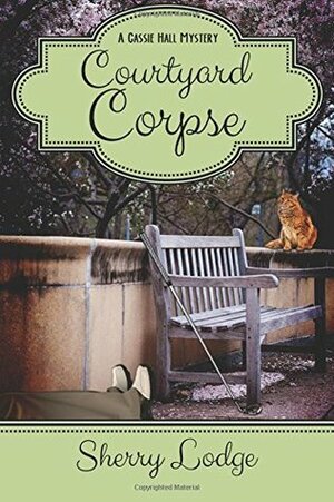 Courtyard Corpse: A Cassie Hall Mystery by Sherry Lodge