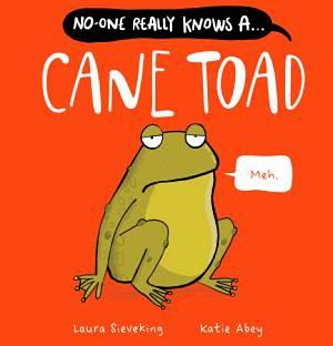 No-One Really Knows A Cane Toad by Laura Sieveking