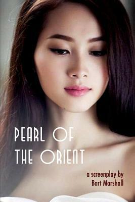 Pearl of the Orient: A Screenplay by Bart Marshall