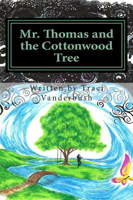 Mr. Thomas and the Cottonwood Tree by Traci a. Vanderbush