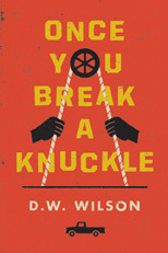 Once You Break a Knuckle by D.W. Wilson