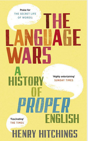 The Language Wars: A History of Proper English by Henry Hitchings