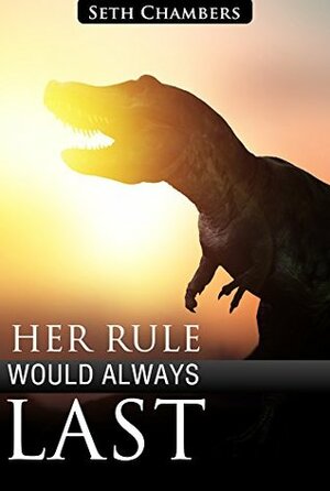 Her Rule Would Always Last by Seth Chambers