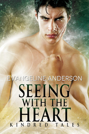 Seeing With The Heart; Kindred Tales by Evangeline Anderson