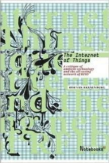 The Internet of Things: A Critique of Ambient Technology and the All-Seeing Network of RFID by Sean Dodson, Rob van Kranenburg