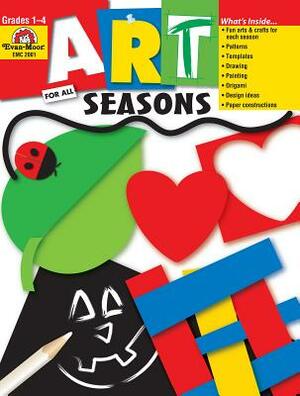 Art for All Seasons: Grades 1-4 by Evan-Moor Educational Publishers