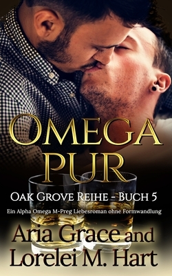 Omega Pur: Ein Alpha Omega M-Preg Liebesroman ohne Formwandlung by Aria Grace, Lorelei M. Hart