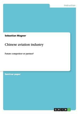 Chinese aviation industry: Future competitor or partner? by Sebastian Wagner
