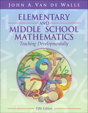 Elementary and Middle School Mathematics: Teaching Developmentally by John A. Van de Walle