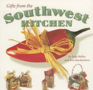 Gifts from the Southwest Kitchen by Judy Walker, Kim Maceachern