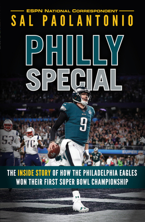 Philly Special: The Inside Story of How the Philadelphia Eagles Won Their First Super Bowl Championship by Sal Paolantonio