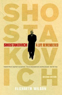 Shostakovich: A Life Remembered - Second Edition by Elizabeth Wilson