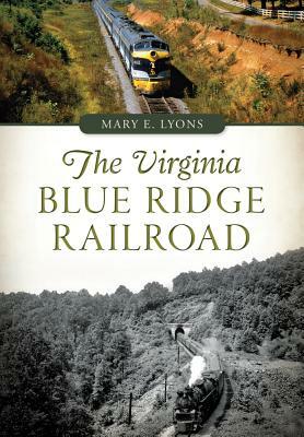 The Virginia Blue Ridge Railroad by Mary E. Lyons