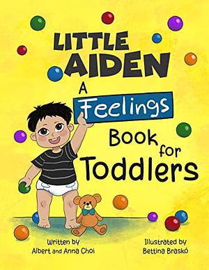 Little Aiden: A Feelings Book for Toddlers by Albert Choi, Bettina Brasko