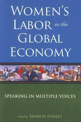 Women's Labor in the Global Economy: Speaking in Multiple Voices by Sharon Harley
