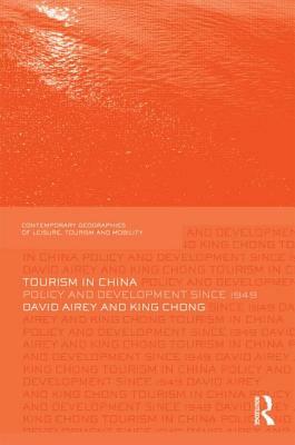 Tourism in China: Policy and Development Since 1949 by David Airey, King Chong