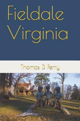 Fieldale Virginia by Thomas D. Perry