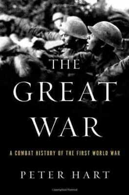 The Great War: A Combat History of the First World War by Peter Hart