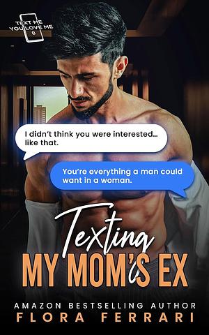 Texting My Mom's Ex by Flora Ferrari