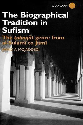 The Biographical Tradition in Sufism: The Tabaqat Genre from al-Sulami to Jami by Jawid Mojaddedi