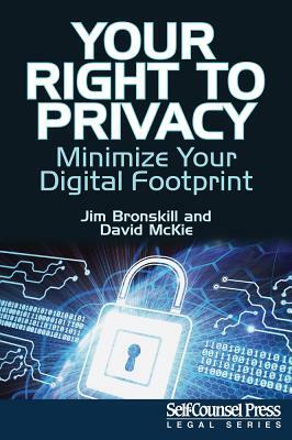 Your Right to Privacy: Minimize Your Digital Footprint by Jim Bronskill, David McKie