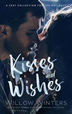 Kisses and Wishes: A Sexy Collection for the Holidays by Willow Winters