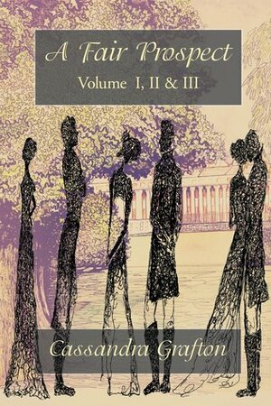 A Fair Prospect: Volume I, II, & III by Cassandra Grafton