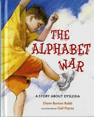The Alphabet War: A Story about Dyslexia by Diane Burton Robb, Gail Piazza