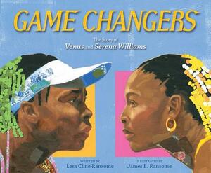 Game Changers: The Story of Venus and Serena Williams by Lesa Cline-Ransome
