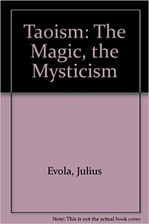 Taoism: The Magic, the Mysticism by J.D. Holmes