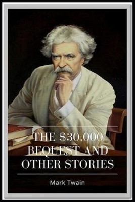 The $30,000 Bequest and other short stories Annotated by Mark Twain