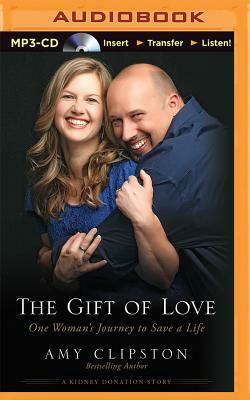 The Gift of Love: One Woman's Journey to Save a Life by Amy Clipston