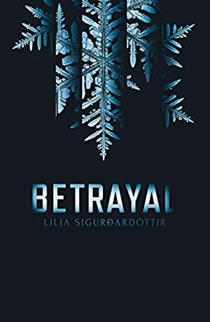Betrayal by Lilja Sigurðardóttir, Quentin Bates