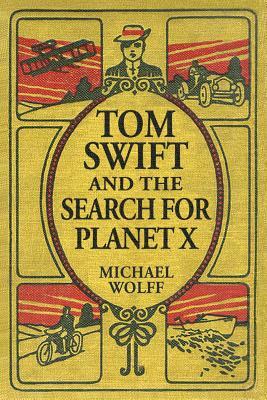 TOM SWIFT and the Search for Planet X by Michael Wolff